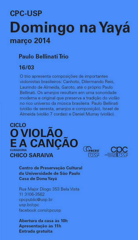 Paulo Bellinati Trio  dia 16 de março de 2014 no Centro de Preservação Cultural da Universidade de São Paulo, Casa de Dona Yayá. Rua Major Diogo 353 - Bela Vista - entrada franca.