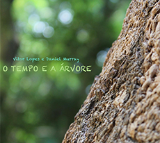 O Tempo e a Árvore - Vitor Lopes e Daniel Murray