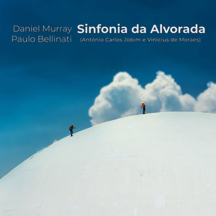 OUVIR - Sinfonia da Alvorada - Daniel Murray e Paulo Bellinati